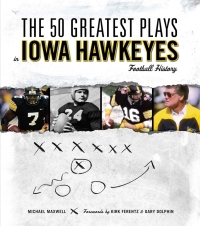 表紙画像: The 50 Greatest Plays in Iowa Hawkeyes Football History 9781600781278