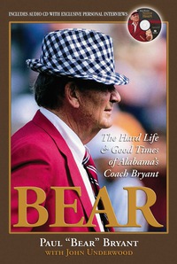 表紙画像: Bear: The Hard Life & Good Times of Alabama's Coach Bryant 9781572438880