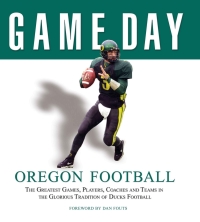 صورة الغلاف: Game Day: Oregon Football 9781600780172