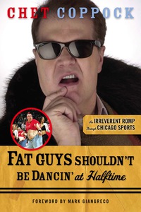 表紙画像: Fat Guys Shouldn't Be Dancin' at Halftime: An Irreverent Romp through Chicago Sports 9781600782695