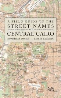Imagen de portada: A Field Guide to the Street Names of Central Cairo 9789774168567