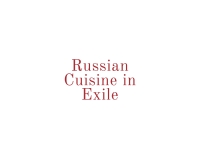 Omslagafbeelding: Russian Cuisine in Exile 9781618117304
