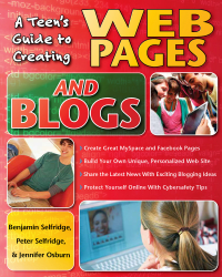 Cover image: A Teen's Guide to Creating Web Pages and Blogs 9781593633455