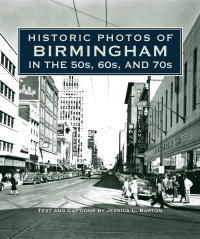 Cover image: Historic Photos of Birmingham in the 50s, 60s, and 70s 9781596527522