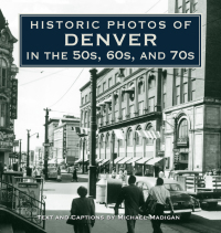Cover image: Historic Photos of Denver in the 50s, 60s, and 70s 9781684421220