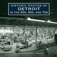 Cover image: Historic Photos of Detroit in the 50s, 60s, and 70s 9781684421312