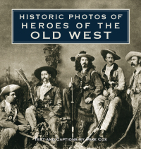 表紙画像: Historic Photos of Heroes of the Old West 9781596525689