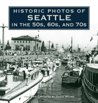 Cover image: Historic Photos of Seattle in the 50s, 60s, and 70s 9781596525962