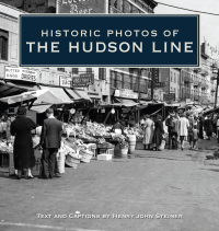 表紙画像: Historic Photos of the Hudson Line 9781596525436