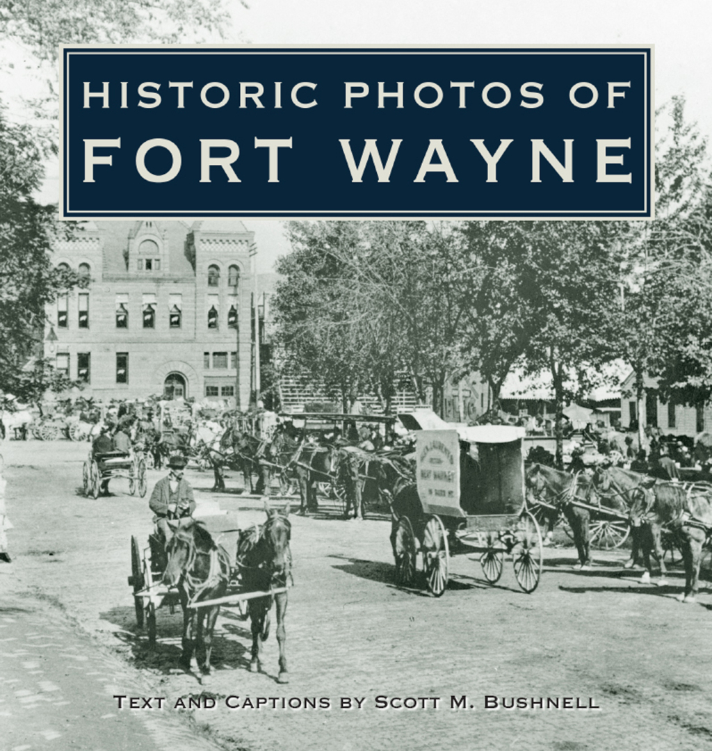 Historic Photos of Fort Wayne 1st Edition