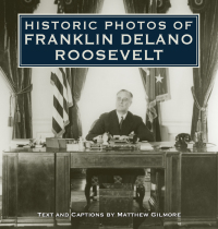 صورة الغلاف: Historic Photos of Franklin Delano Roosevelt 9781596524002