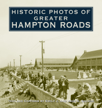 Imagen de portada: Historic Photos of Greater Hampton Roads 9781683369783