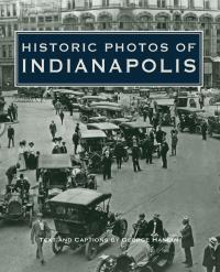 صورة الغلاف: Historic Photos of Indianapolis 9781596522534