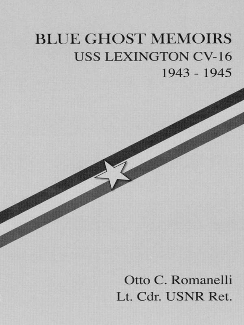 Blue Ghost Memoirs USS Lexington CV-16 1943-1945