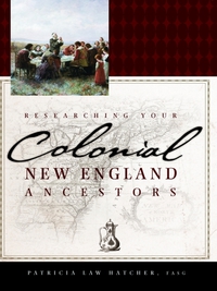 Cover image: Researching Your Colonial New England Ancestors 9781630264130