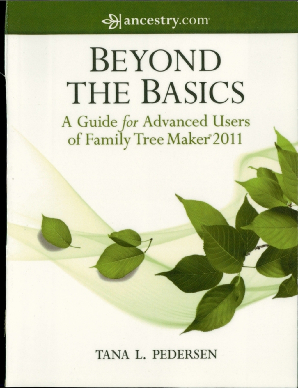Beyond the Basics A Guide for Advanced Users of Family Tree Maker 2011