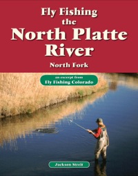 صورة الغلاف: Fly Fishing the North Platte River, North Fork 9781618811523