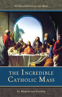 Cover image: The Incredible Catholic Mass 9780895556080