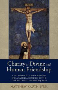 صورة الغلاف: Charity as Divine and Human Friendship 9781618905888