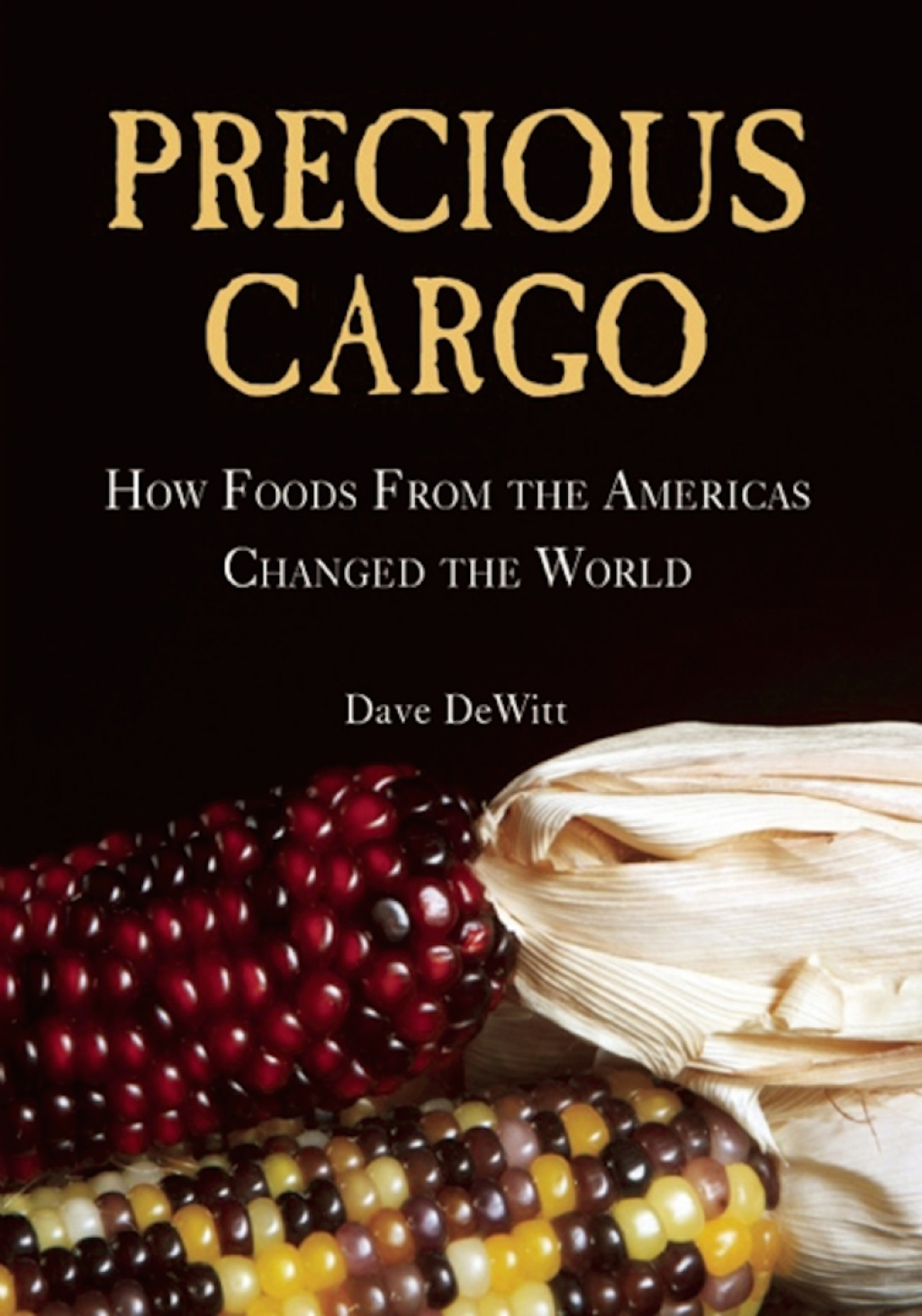 Precious Cargo How Foods From the Americas Changed The World