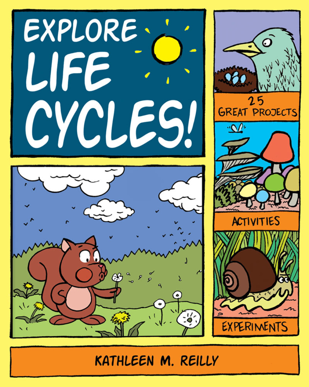 Explore Life Cycles! 25 Great Projects, Activities, Experiments