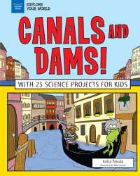 Omslagafbeelding: Canals and Dams!: With 25 Science Projects for Kids 9781619306479