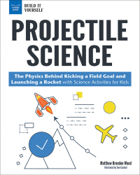 صورة الغلاف: Projectile Science: The Physics Behind Kicking a Field Goal and Launching a Rocket with Science Activities for Kids 9781619306783