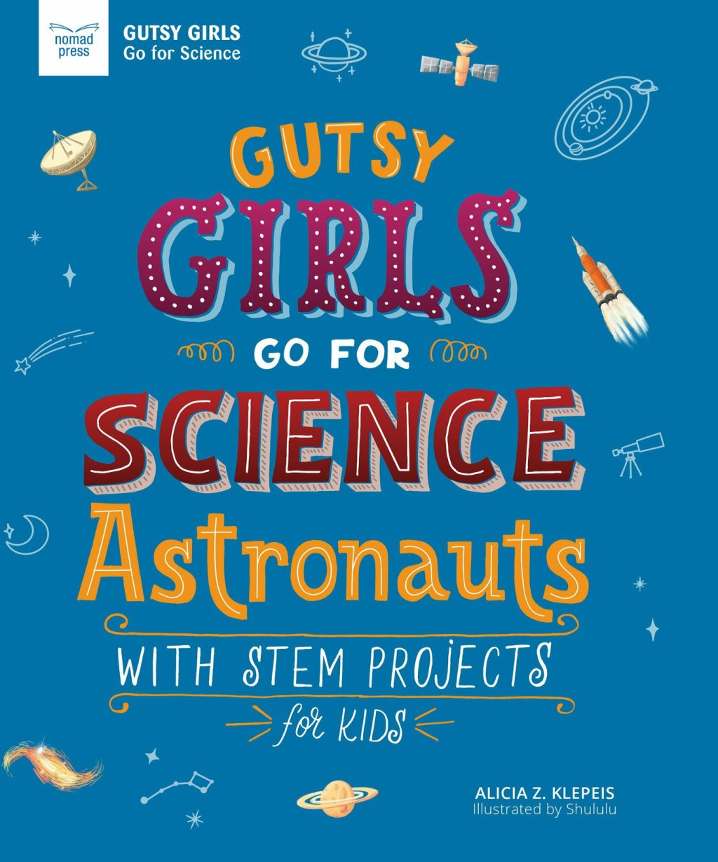 Gutsy Girls Go For Science: Astronauts With Stem Projects for Kids