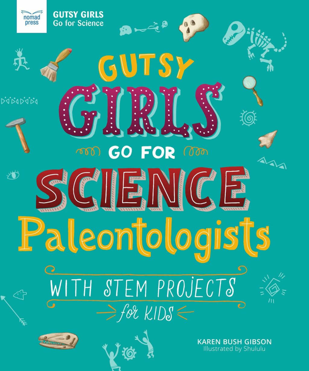Gutsy Girls Go For Science: Paleontologists With Stem Projects for Kids
