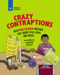 صورة الغلاف: Crazy Contraptions: Build Rube Goldberg Machines that Swoop, Spin, Stack, and Swivel 9781619308268