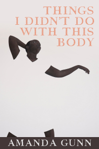 Cover image: Things I Didn't Do with This Body 9781556596582