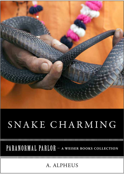 Snake Charming: Paranormal Parlor, A Weiser Books Collection - FULL INSTANT DOWNLOAD | PDF DOCX EPUB