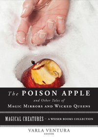 Omslagafbeelding: The Poison Apple: And Other Tales of Magic Mirrors and Wicked Queen 9781619400757