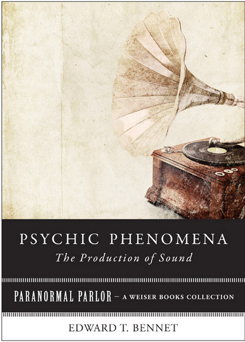 Psychic Phenomena: The Production of Sound: Paranormal Parlor, A Weiser Books Collection - FULL INSTANT DOWNLOAD | PDF DOCX EPUB