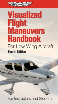 Imagen de portada: Visualized Flight Maneuvers Handbook for Low Wing Aircraft 4th edition 9781619544864