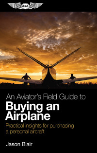 Cover image: An Aviator's Field Guide to Buying an Airplane 1st edition 9781619548411