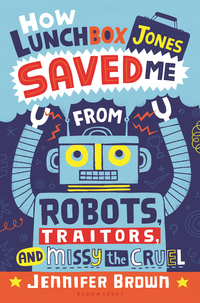 صورة الغلاف: How Lunchbox Jones Saved Me from Robots, Traitors, and Missy the Cruel 1st edition 9781681194417