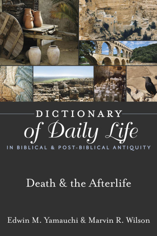 Cover image: Dictionary of Daily Life in Biblical & Post-Biblical Antiquity: Death & the Afterlife