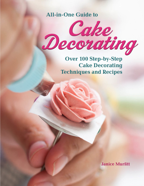 All-in-One Guide to Cake Decorating: Over 100 Step-by-Step Cake Decorating Techniques and Recipes - FULL INSTANT DOWNLOAD | PDF DOCX EPUB
