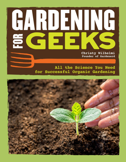 Gardening for Geeks: All the Science You Need for Successful Organic Gardening - FULL INSTANT DOWNLOAD | PDF DOCX EPUB