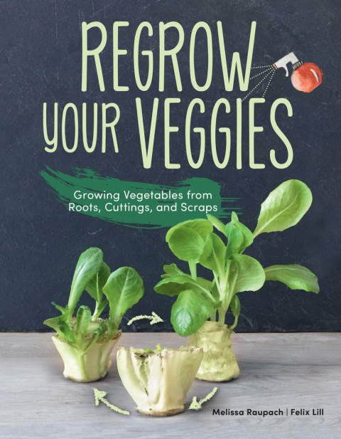 Regrow Your Veggies: Growing Vegetables from Roots, Cuttings, and Scraps - FULL INSTANT DOWNLOAD | PDF DOCX EPUB