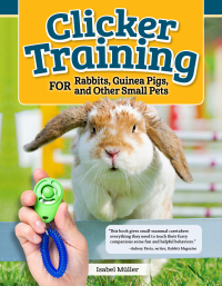 Imagen de portada: Clicker Training for Rabbits, Guinea Pigs, and Other Small Pets 9781620083871