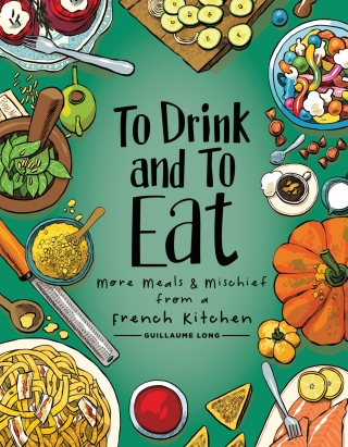 Cover image: To Drink and to Eat Vol. 2: More Meals and Mischief from a French Kitchen 9781620108550