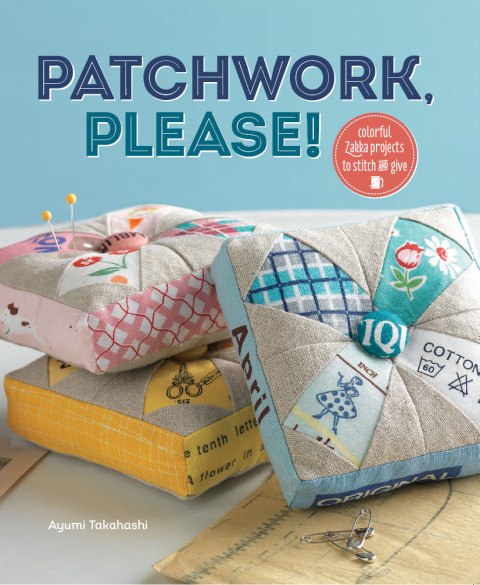 Patchwork, Please!: Colorful Zakka Projects to Stitch and Give - FULL INSTANT DOWNLOAD | PDF DOCX EPUB