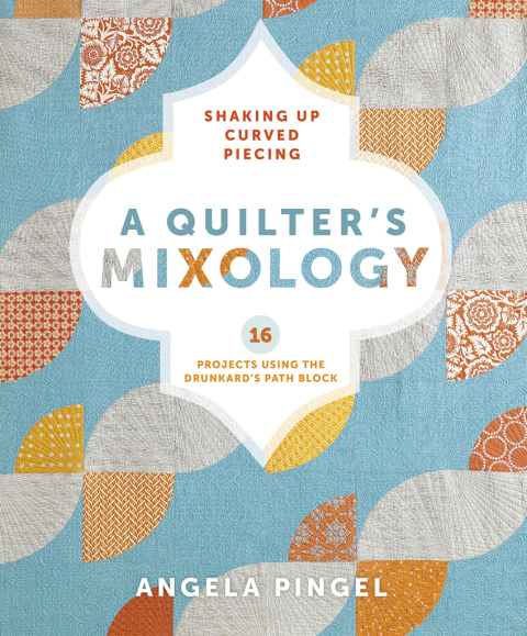 A Quilter's Mixology: Shaking Up Curved Piecing - FULL INSTANT DOWNLOAD | PDF DOCX EPUB