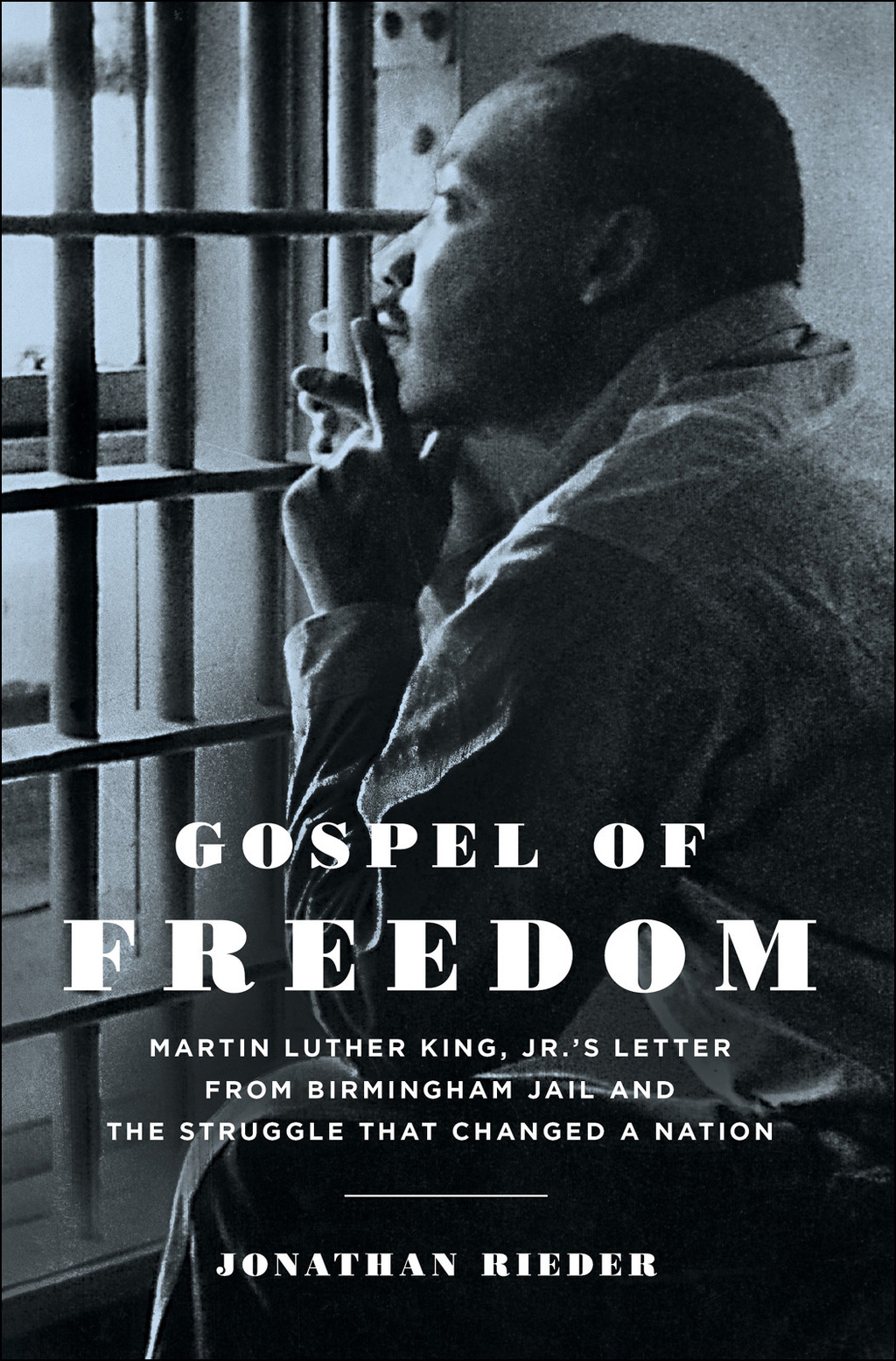 Gospel of Freedom Martin Luther King, Jr.’s Letter from Birmingham Jail and the Struggle That Changed a Nation 1st Edition