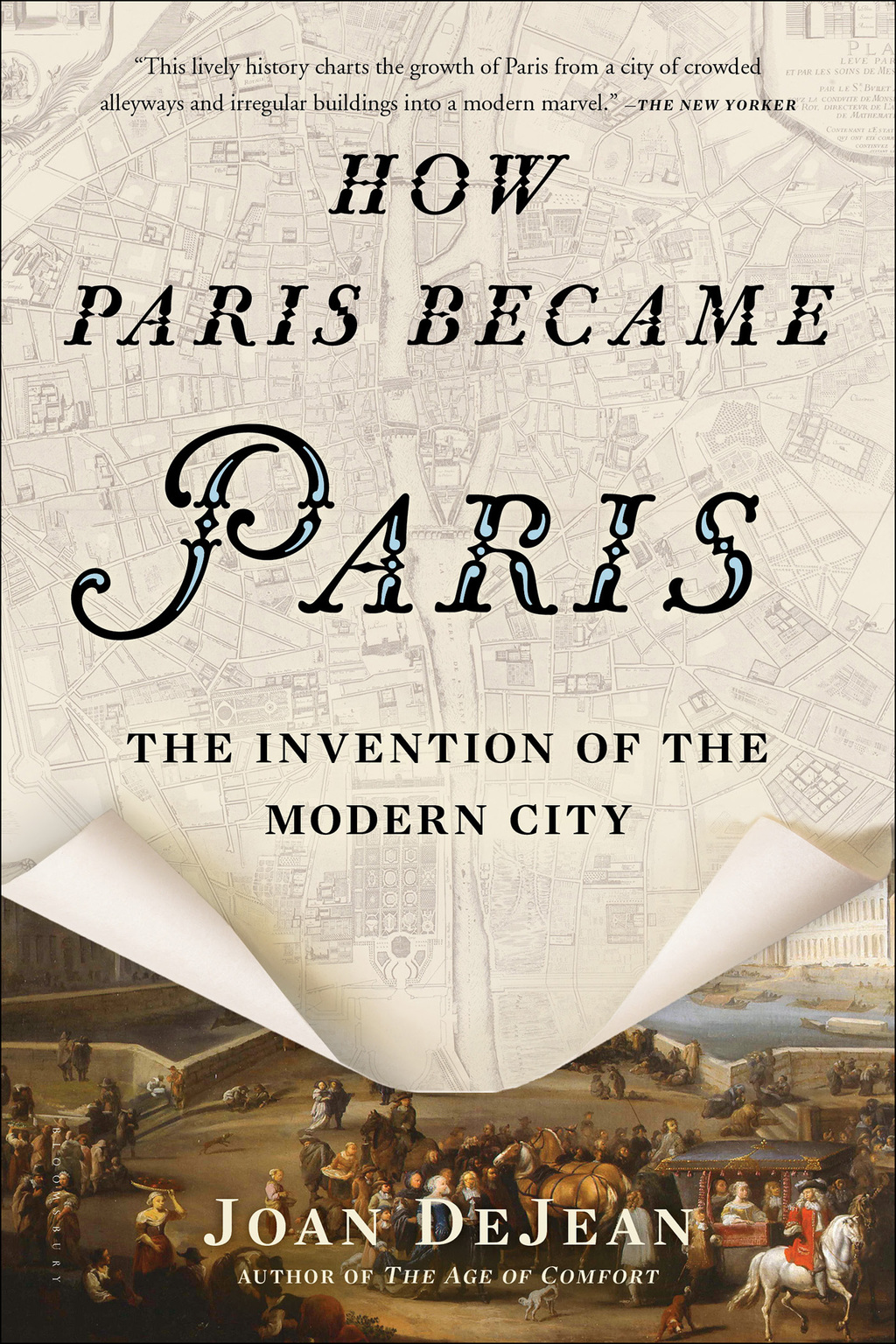 How Paris Became Paris The Invention of the Modern City 1st Edition