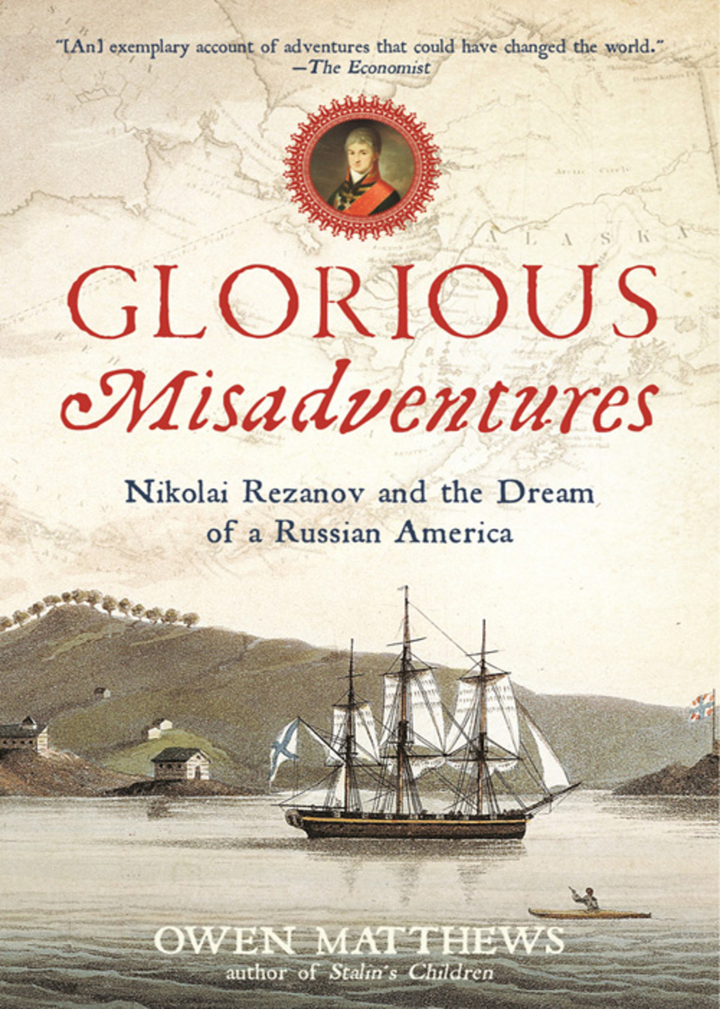 Glorious Misadventures Nikolai Rezanov and the Dream of a Russian America 1st Edition