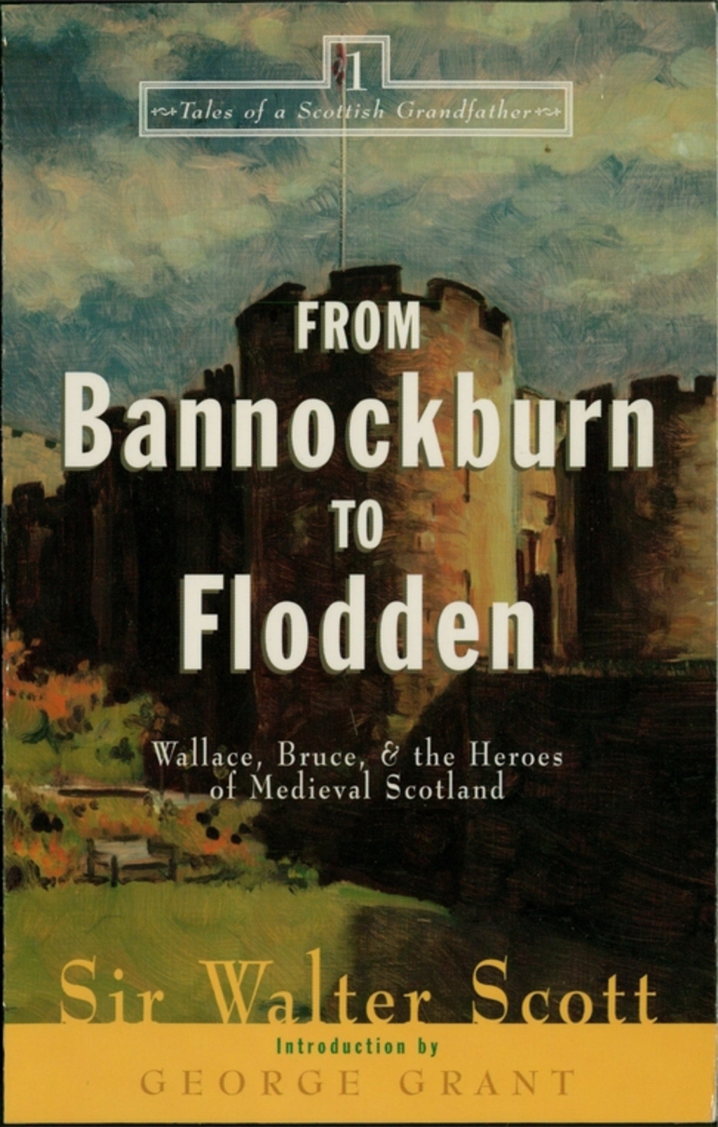 From Bannockburn to Flodden Wallace, Bruce, and the Heroes of Medieval Scotland