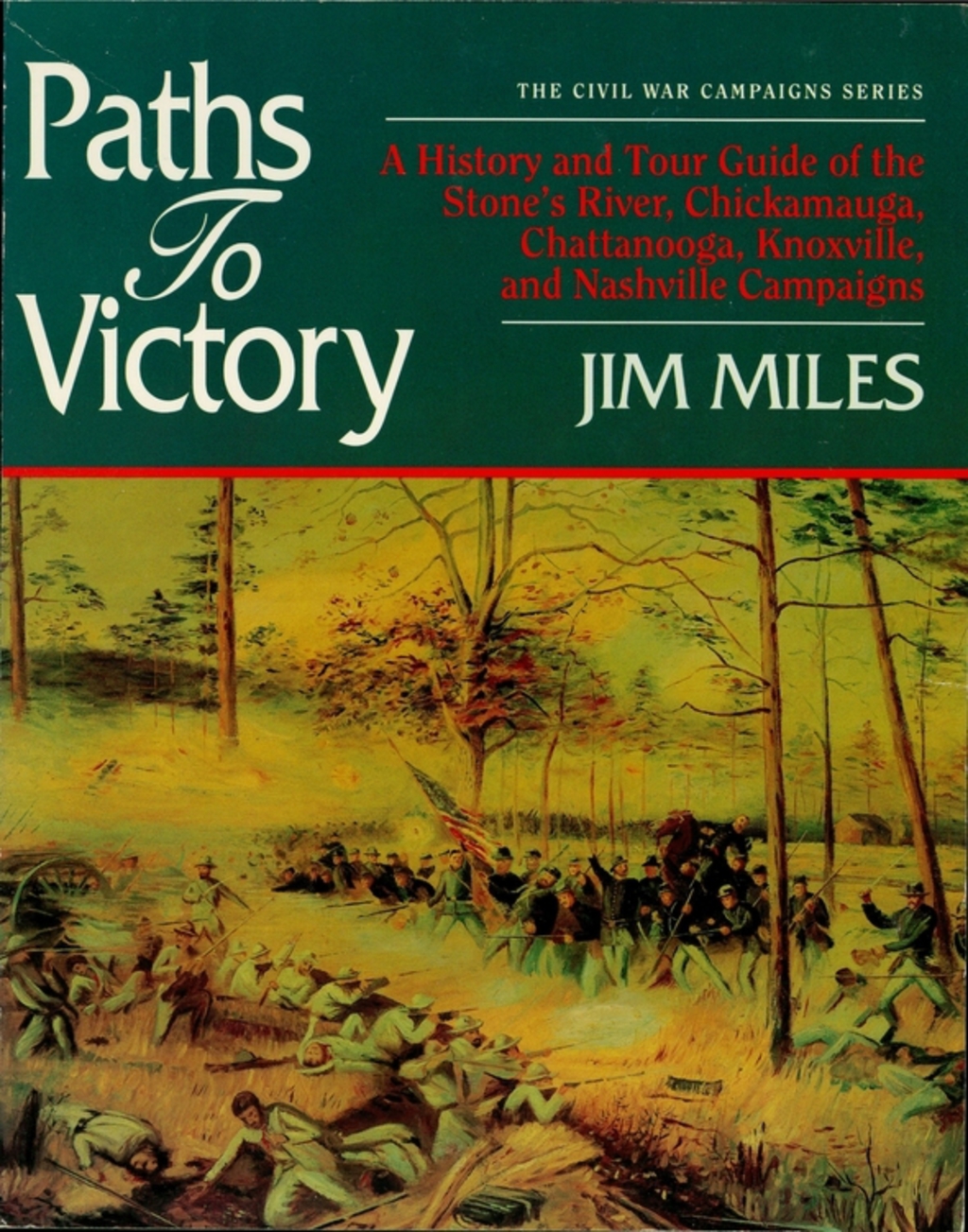 Paths to Victory A History and Tour Guide of the Stones River, Chickamauga, Chattanooga, Knoxville, and Nashville Campaigns